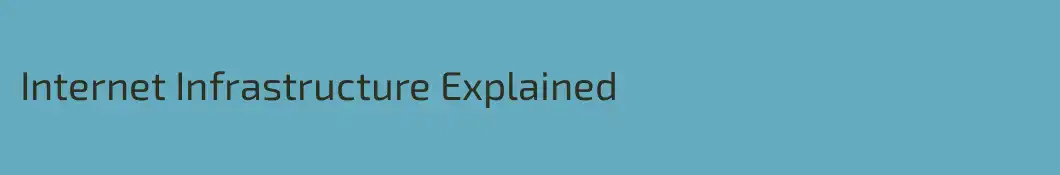 Internet Infrastructure Explained